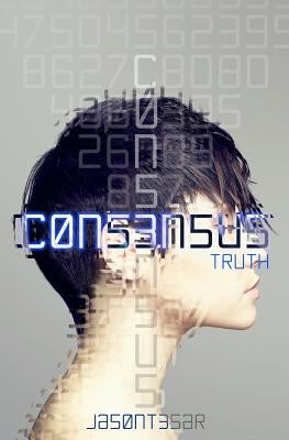 Consensus: Part 5 - Truth by Tesar, Jason