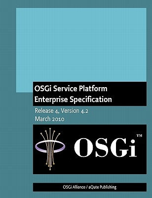 OSGi Service Platform Enterprise Specification: Release 4, Version 4.2 by Alliance, Osgi