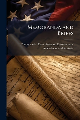 Memoranda and Briefs by Pennsylvania Commission on Constitution