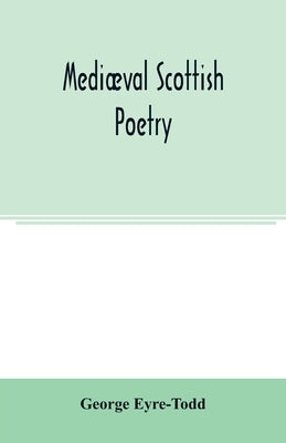 Mediæval Scottish poetry by Eyre-Todd, George