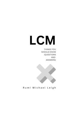 LCM: Things You Should Know (Questions and Answers) by Leigh, Rumi Michael
