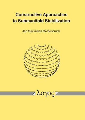Constructive Approaches to Submanifold Stabilization by Montenbruck, Jan Maximilian