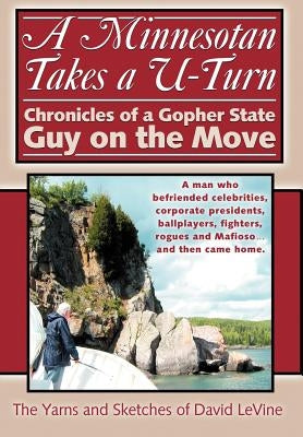 A Minnesotan Takes a U-Turn: Chronicles of a Gopher State Guy on the Move by Levine, David