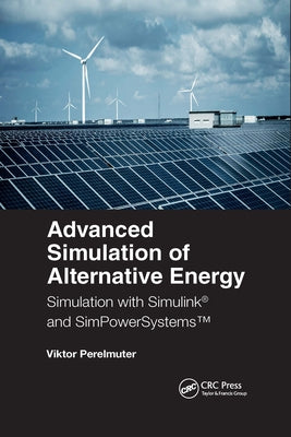 Advanced Simulation of Alternative Energy: Simulation with Simulink(R) and SimPowerSystems(TM) by Perelmuter, Viktor M.