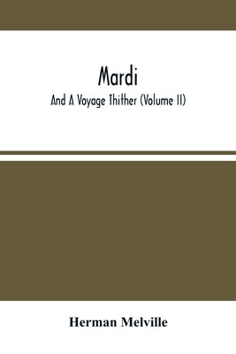 Mardi: And A Voyage Thither (Volume Ii) by Melville, Herman