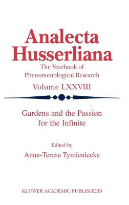 Gardens and the Passion for the Infinite by Tymieniecka, Anna-Teresa