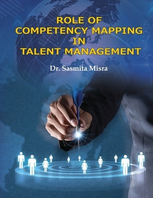 Role of Competency Mapping in Talent Management by Misra, Sasmita