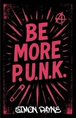 Be More P.U.N.K. by Payne, Simon J.