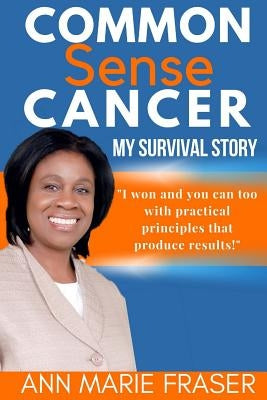 Common Sense Cancer by Fraser, Ann Marie