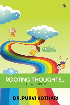 Rooting Thoughts...: As We Grow by Dr Purvi Kothari