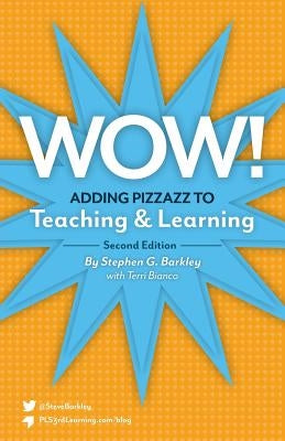 Wow! Adding Pizzazz to Teaching and Learning, Second Edition by Barkley, Stephen G.