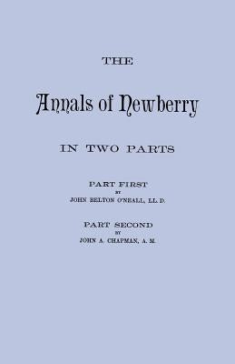 Annals of Newberry [South Carolina]. in Two Parts [Bound in One Volume] by Chapman, John a.