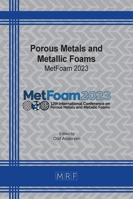 Porous Metals and Metallic Foams: MetFoam 2023 by Andersen, Olaf