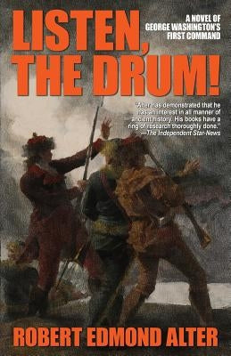 Listen, the Drum!: A Novel of Washington's First Command by Alter, Robert Edmond