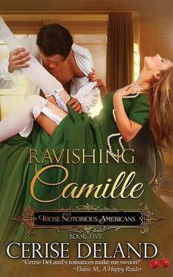 Ravishing Camille: Those Notorious Americans, Book 5, Steamy Family Saga of the Gilded Age by Deland, Cerise