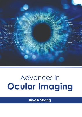 Advances in Ocular Imaging by Strong, Bryce