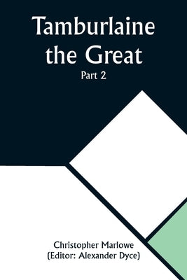 Tamburlaine the Great - Part 2 by Marlowe, Christopher