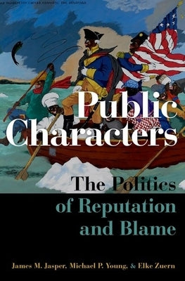 Public Characters: The Politics of Reputation and Blame by Jasper, James M.