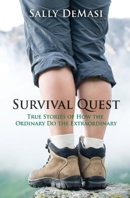 Survival Quest: True Stories of How the Ordinary Do the Extraordinary by Demasi, Sally