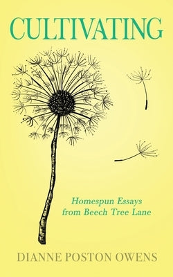 Cultivating: Homespun Essays from Beech Tree Lane by Owens, Dianne Poston