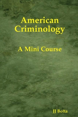 American Criminology: A Mini Course by Botta, Jj
