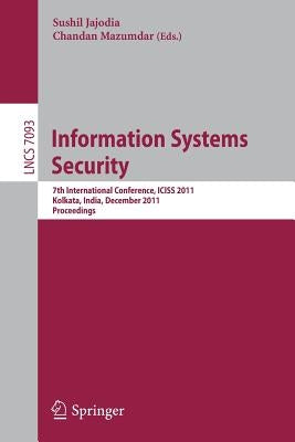 Information Systems Security: 7th International Conference, Iciss 2011, Kolkata, India, December 15-19, 2011, Proceedings by Jajodia, Sushil