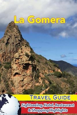 La Gomera Travel Guide: Sightseeing, Hotel, Restaurant & Shopping Highlights by Levinson, Jordan