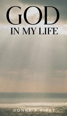 God in My Life by K. Kirby, Donna