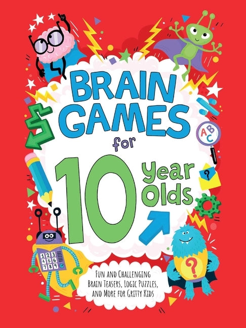 Brain Games for 10 Year Olds: Fun and Challenging Brain Teasers, Logic Puzzles, and More for Gritty Kids by Moore, Gareth