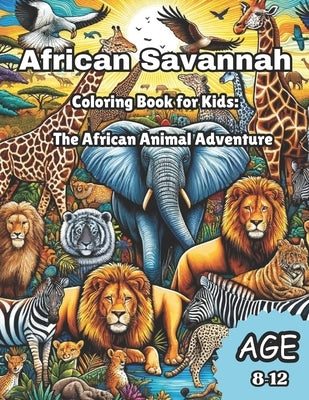 African Savannah Coloring Book For Kids: The African Animal Adventure by Goupe, David