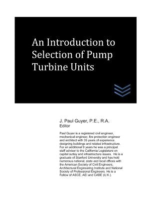 An Introduction to Selection of Pump Turbine Units by Guyer, J. Paul