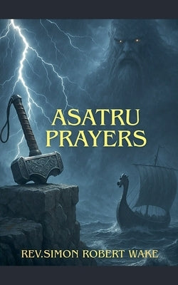 Asatru Prayers by Wake, Simon Robert