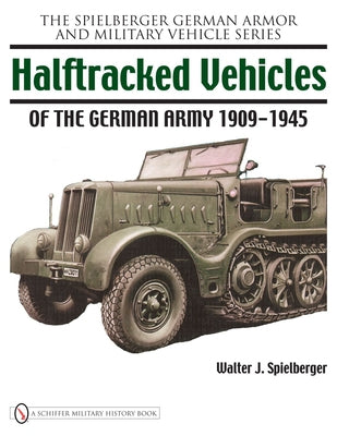 Halftracked Vehicles of the German Army 1909-1945 by Spielberger, Walter J.