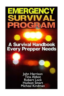 Emergency Survival Program: A Survival Handbook Every Prepper Needs: (Prepper's Guide, Survival Guide, Alternative Medicine, Emergency) by Abbot, Tina