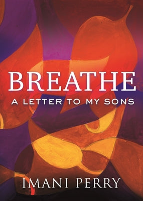 Breathe: A Letter to My Sons by Perry, Imani