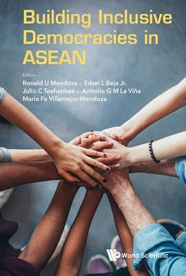 Building Inclusive Democracies in ASEAN by Mendoza, Ronald U.