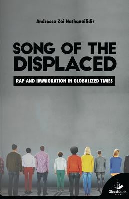 Song of the Displaced: Rap and Migration in Globalized Times by Hutnyk, John