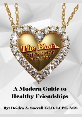 The Black Friendship Project: A Modern Guide to Healthy Friendships by Sorrell Ed D., Deidra a.