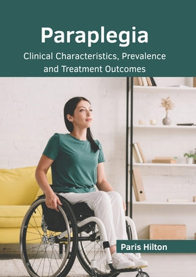 Paraplegia: Clinical Characteristics, Prevalence and Treatment Outcomes by Hilton, Paris