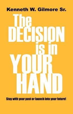 The Decision Is In Your Hand by Gilmore, Kenneth Wayne