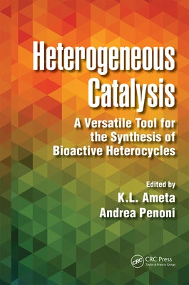 Heterogeneous Catalysis: A Versatile Tool for the Synthesis of Bioactive Heterocycles by Ameta, K. L.
