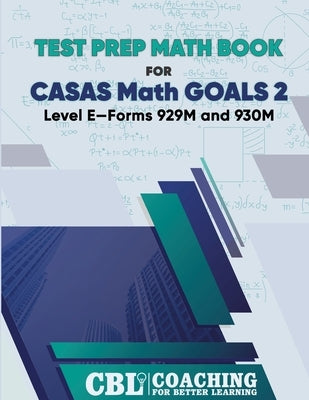 Test Prep Math Book for CASAS Math GOALS 2 Level E-Forms 929M and 930M by Coaching for Better Learning