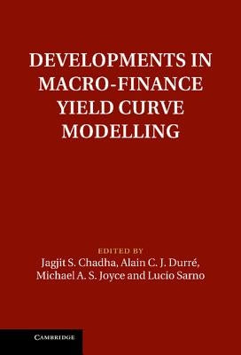 Developments in Macro-Finance Yield Curve Modelling by Chadha, Jagjit