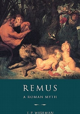 Remus: A Roman Myth by Wiseman, T. P.