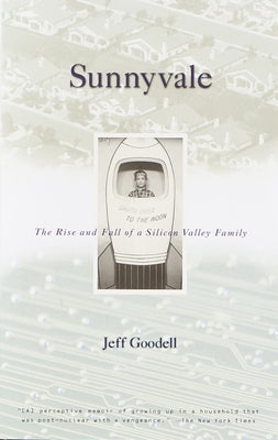 Sunnyvale: The Rise and Fall of a Silicon Valley Family by Goodell, Jeff