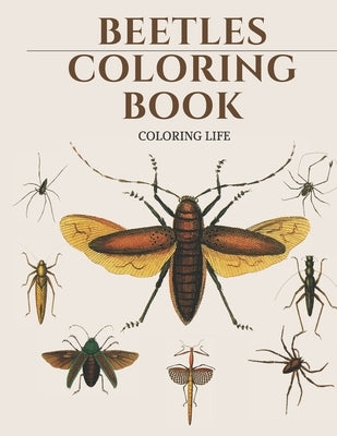 Beetles Coloring Book * coloring life *: large print Creepy & Crawly Insects Coloring Book by Life, Coloring