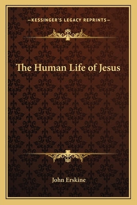 The Human Life of Jesus by Erskine, John