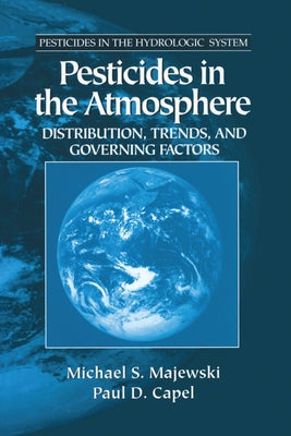 Pesticides in the Atmosphere: Distribution, Trends, and Governing Factors by Majewski, Michael S.