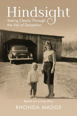 Hindsight - Pre-Launch Edition: Seeing Clearly through the Veil of Deception by Madge, Rhonda Taylor