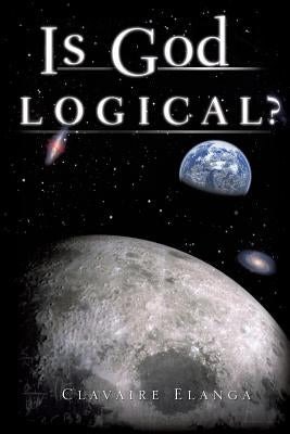 Is God Logical? by Elanga, Clavaire